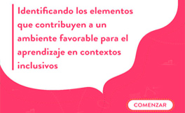 Identificando los elementos que contribuyen a un ambiente favorable para el aprendizaje en contextos inclusivos