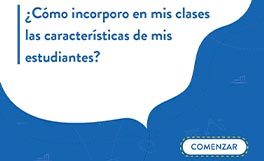 ¿Cómo incorporo en mis clases las características de mis estudiantes?