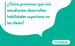 ¿Cómo promover que mis estudiantes desarrollen habilidades superiores en las clases?